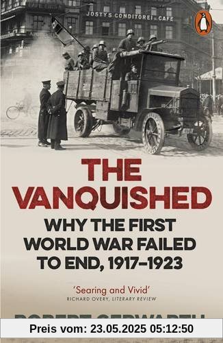 The Vanquished: Why the First World War Failed to End, 1917-1923