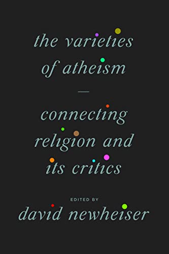 The Varieties of Atheism: Connecting Religion and Its Critics von University of Chicago Press