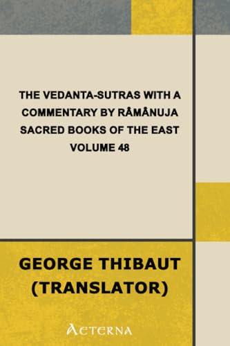 The Vedanta-Sutras with the Commentary by Ramanuja. Sacred Books of the East, Volume 48 von Aeterna