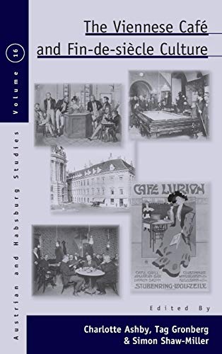 The Viennese Café and Fin-de-Siècle Culture (Austrian and Habsburg Studies, 16)