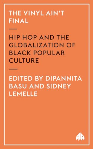 The Vinyl Ain't Final: Hip Hop and the Globalization of Black Popular Culture