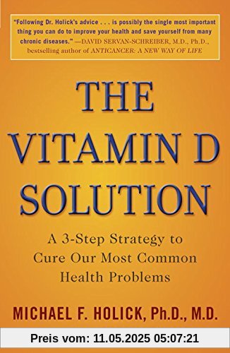The Vitamin D Solution: A 3-Step Strategy to Cure Our Most Common Health Problems The Vitamin D Solution: A 3-Step Strategy to Cure Our Most Common Health Problems
