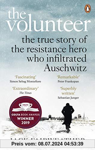 The Volunteer: The True Story of the Resistance Hero who Infiltrated Auschwitz – The Costa Biography Award Winner 2019
