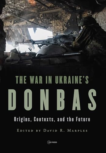 The War in Ukraine's Donbas: Origins, Contexts, and the Future von Central European University Press