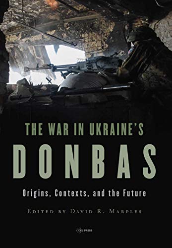 The War in Ukraine's Donbas: Origins, Contexts, and the Future von Central European University Press