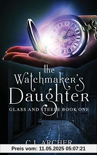 The Watchmaker's Daughter (Glass and Steele, Band 1)