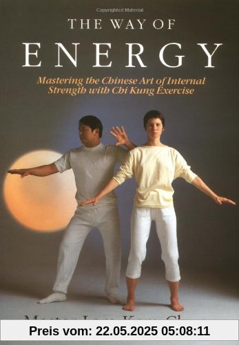 The Way of Energy: A Gaia Original: Mastering the Chinese Art of Internal Strength with Chi Kung Exercise The Way of Energy: A Gaia Original: Mastering the Chinese Art of Internal Strength with Chi Kung Exercise