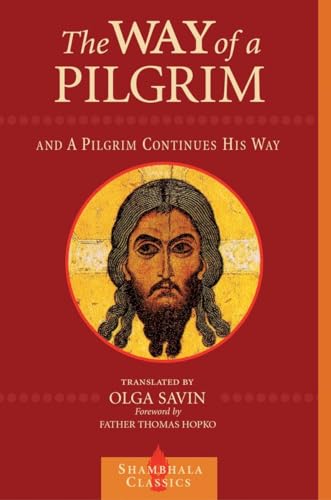 The Way of a Pilgrim and A Pilgrim Continues His Way (Shambhala Classics)