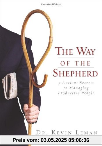 The Way of the Shepherd: 7 Ancient Secrets to Managing Productive People The Way of the Shepherd: 7 Ancient Secrets to Managing Productive People