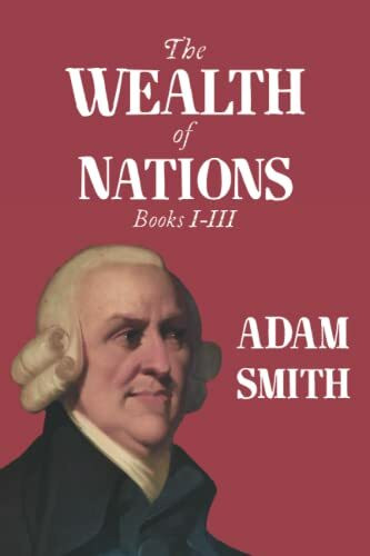 The Wealth of Nations: Books I-III The Wealth of Nations: Books I-III