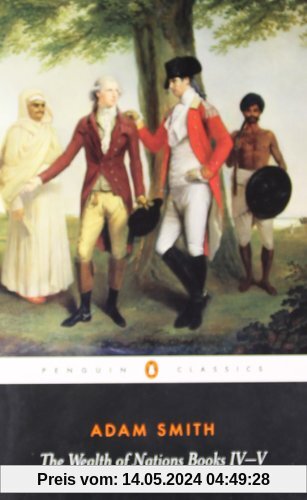 The Wealth of Nations: Books IV-V: 4&5 (Penguin Classics)