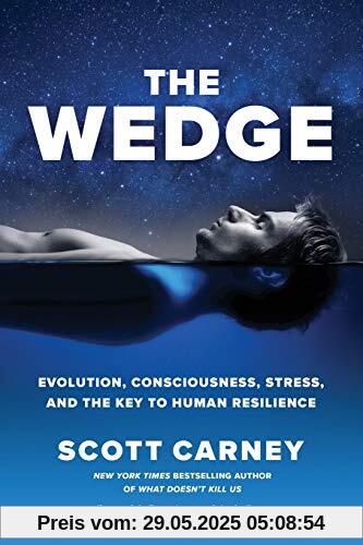 The Wedge: Evolution, Consciousness, Stress, and the Key to Human Resilience.