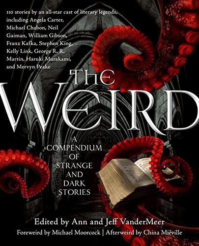 The Weird: A Compendium of Strange and Dark Stories The Weird: A Compendium of Strange and Dark Stories