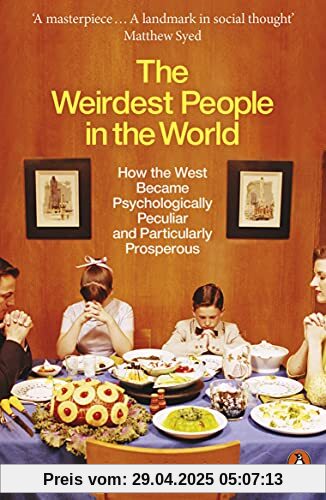 The Weirdest People in the World: How the West Became Psychologically Peculiar and Particularly Prosperous The Weirdest People in the World: How the West Became Psychologically Peculiar and Particularly Prosperous
