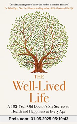 The Well-Lived Life: A 102-Year-Old Doctor's Six Secrets to Health and Happiness at Every Age