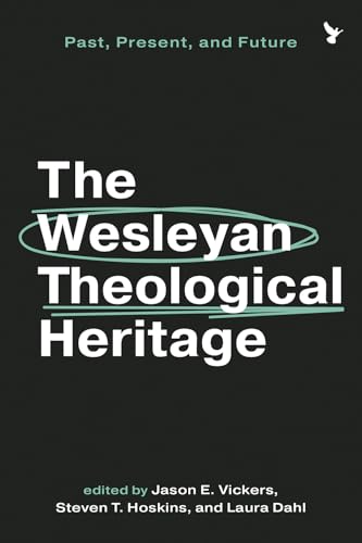 The Wesleyan Theological Heritage: Past, Present, and Future The Wesleyan Theological Heritage: Past, Present, and Future von Baylor University Press