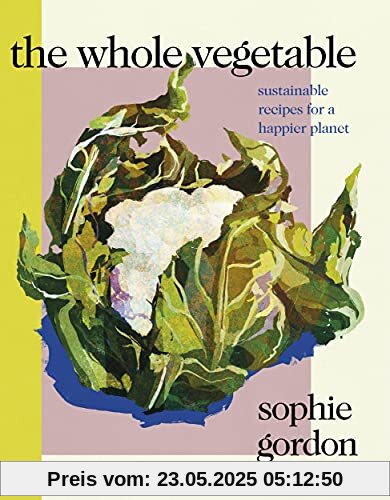 The Whole Vegetable: Sustainable and delicious vegan recipes perfect for Veganuary