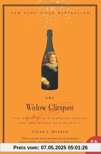 The Widow Clicquot: The Story of a Champagne Empire and the Woman Who Ruled It (P.S.)