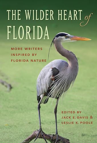 The Wilder Heart of Florida: More Writers Inspired by Florida Nature von University of Florida Press