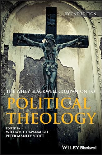 The Wiley Blackwell Companion to Political Theology (The Wiley Blackwell Companions to Religion)
