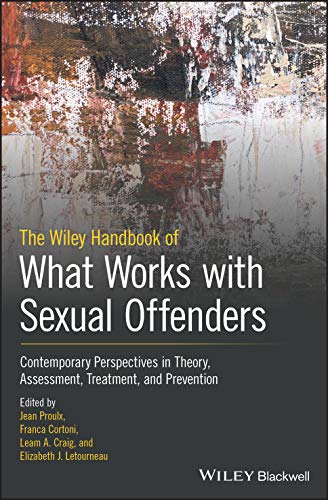 The Wiley Handbook of What Works with Sexual Offenders: Contemporary Perspectives in Theory, Assessment, Treatment, and Prevention (Wiley-blackwell Series In: What Works in Offender Rehabilitation) von Wiley-Blackwell