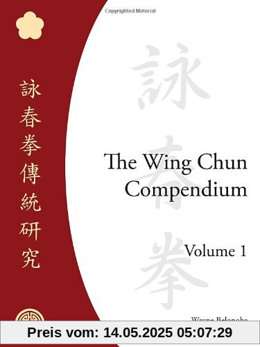 The Wing Chun Compendium, Volume One The Wing Chun Compendium, Volume One