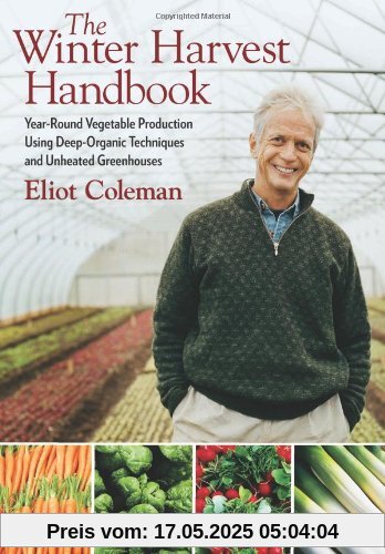 The Winter Harvest Handbook: Year-Round Vegetable Production Using Deep-Organic Techniques and Unheated Greenhouses
