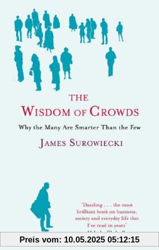 The Wisdom of Crowds: Why the Many Are Smarter Than the Few