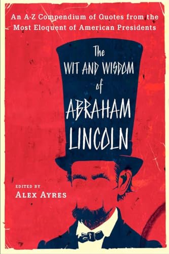 The Wit and Wisdom of Abraham Lincoln: An A-Z Compendium of Quotes from the Most Eloquent of American Presidents von Plume