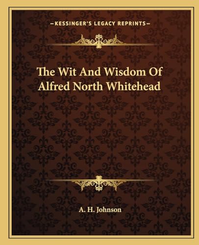 The Wit And Wisdom Of Alfred North Whitehead von Kessinger Publishing