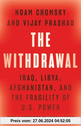 The Withdrawal: Iraq, Libya, Afghanistan, and the Fragility of U.S. Power