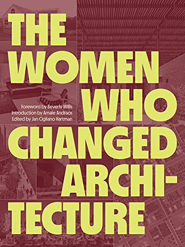 The Women Who Changed Architecture: Women Who Changed Architecture von Princeton Architectural Press