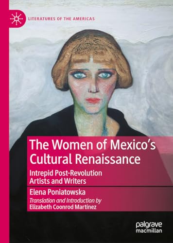 The Women of Mexico's Cultural Renaissance: Intrepid Post-Revolution Artists and Writers (Literatures of the Americas) von Palgrave Macmillan
