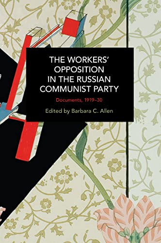 The Workers' Opposition in the Russian Communist Party: Documents, 1919-30 (Historical Materialism) von Haymarket Books
