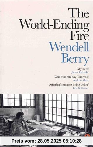The World-Ending Fire: The Essential Wendell Berry