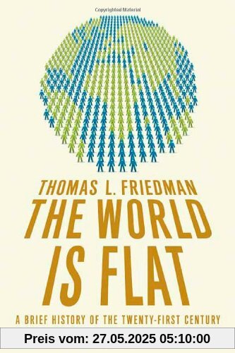 The World Is Flat: A Brief History of the 21st Century The World Is Flat: A Brief History of the 21st Century