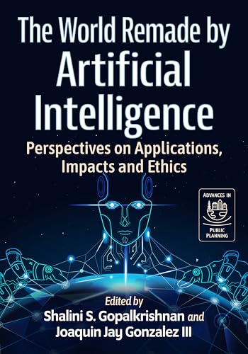 The World Remade by Artificial Intelligence: Perspectives on Applications, Impacts and Ethics (Advances in Public Planning) von McFarland & Co Inc