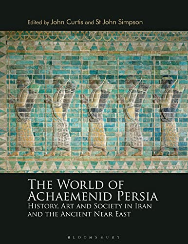 World of Achaemenid Persia, The: History, Art and Society in Iran and the Ancient Near East von Bloomsbury Academic