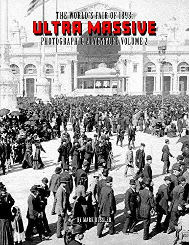 The World's Fair of 1893: Ultra Massive Photographic Adventure Volume 2 The World's Fair of 1893: Ultra Massive Photographic Adventure Volume 2