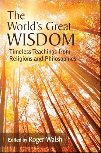 The World's Great Wisdom: Timeless Teachings from Religions and Philosophies (Suny Series in Integral Theory)