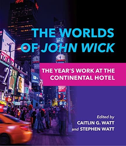 The Worlds of John Wick: The Year's Work at the Continental Hotel (The Year's Work: Studies in Fan Culture and Cultural Theory)