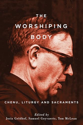 The Worshiping Body: Chenu, Liturgy and Sacraments von Liturgical Press