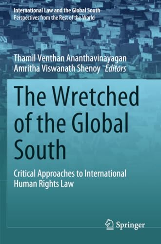 The Wretched of the Global South: Critical Approaches to International Human Rights Law (International Law and the Global South) von Springer