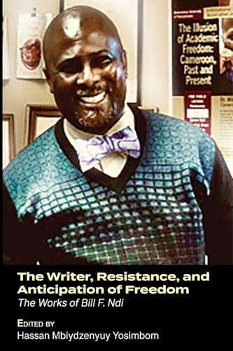 The Writer, Resistance, and Anticipation of Freedom: The Works of Bill F. Ndi von Langaa RPCIG