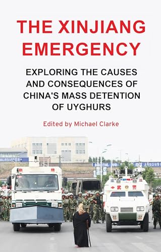 The Xinjiang emergency: Exploring the causes and consequences of China's mass detention of Uyghurs von Manchester University Press