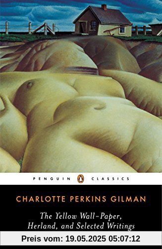 The Yellow Wall-Paper, Herland, and Selected Writings (Penguin Classics)