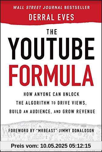 The YouTube Formula: How Anyone Can Unlock the Algorithm to Drive Views, Build an Audience, and Grow Revenue The YouTube Formula: How Anyone Can Unlock the Algorithm to Drive Views, Build an Audience, and Grow Revenue