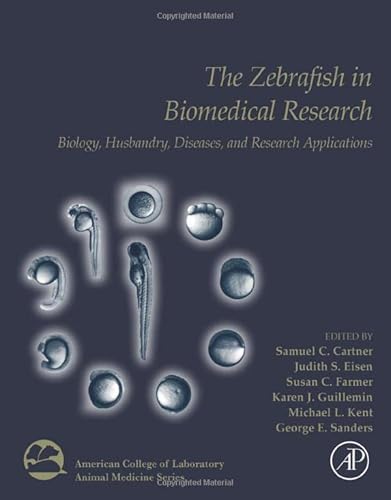 The Zebrafish in Biomedical Research: Biology, Husbandry, Diseases, and Research Applications (American College of Laboratory Animal Medicine)