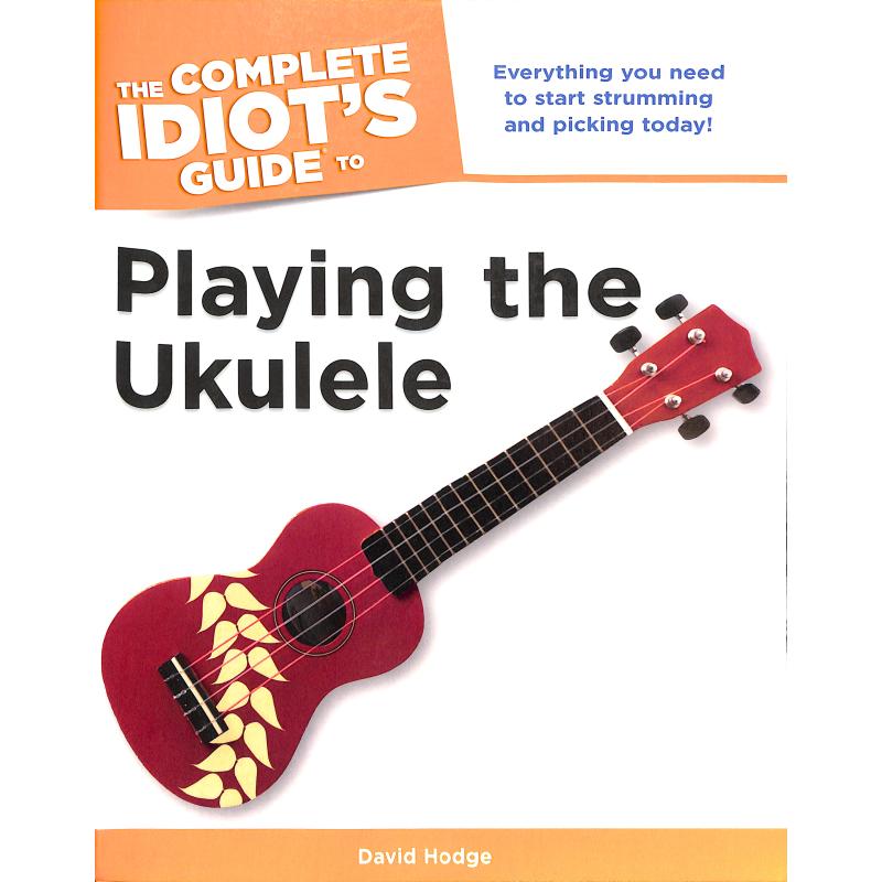 The complete idiot's guide to playing the ukulele The complete idiot's guide to playing the ukulele