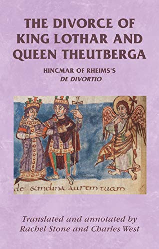 The divorce of King Lothar and Queen Theutberga: Hincmar of Rheims's De divortio (Manchester Medieval Sources) von Manchester University Press
